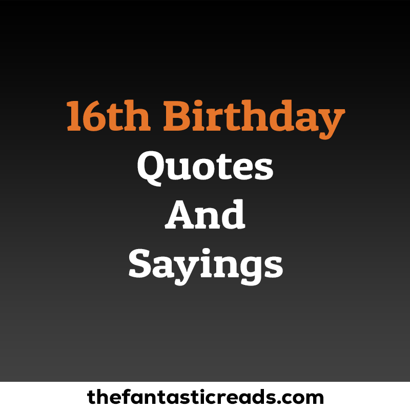 16th Birthday Quotes And Sayings